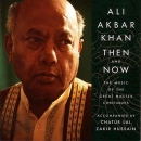 Ali Akbar Khan - Then & Now 1955-1994