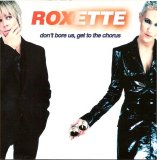 Roxette - Don't Bore Us - Get to the Chorus! Roxette's Greatest Hits