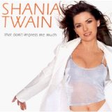 Shania Twain - That Don't Impress Me Much