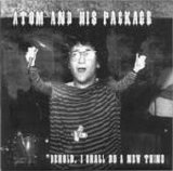 Atom and His Package - Behold, I Shall Do a New Thing