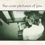 The Cure - Pictures of You