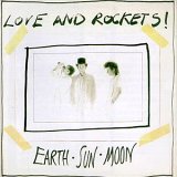 LOVE AND ROCKETS - EARTH SUN MOON