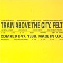 Felt - Train Above the City