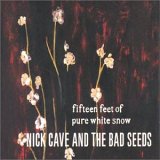 Nick Cave & the Bad Seeds - Fifteen Feet of Pure White Snow