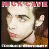 Nick Cave & The Bad Seeds - From Her to Eternity