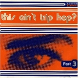 Various artists - This Ain´t Trip Hop? - Part 3