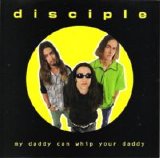 Disciple - My Daddy Can Whip Your Daddy