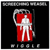 Screeching Weasel - Wiggle