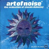 Art Of Noise, The - The Seduction Of Claude Debussy