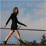 Juliana Hatfield - How To Walk Away