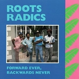 Roots Radics - Foward Ever, Backwards Never