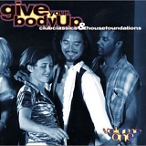 Various artists - Give Your Body Up: Club Classics & House Foundations - Vol. 1