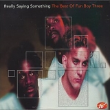 Fun Boy Three - Really Saying Something - The Best Of Fun Boy Three