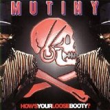 Mutiny - How's Your Loose Booty?