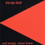 Neil Young & Crazy Horse - Re-ac-tor