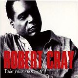 The Robert Cray Band - Take Your Shoes Off - FLAC - HellraiserRG