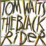 Tom Waits - Black Rider