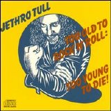 Jethro Tull - Too Old To Rock 'n' Roll, Too Young To Die