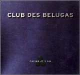 Club des Belugas - Caviar at 3 a.m.