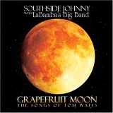 Southside Johnny & La Bamba's Big Band - Grapefruit Moon: The Songs of Tom Waits