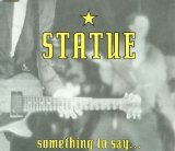 Statue - Something To Say...