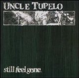 Uncle Tupelo - Still Feel Gone [Bonus Tracks]
