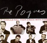 The Pogues - If I Should Fall From Grace With God
