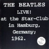 Beatles - Live at the Star Club in Hamburg, Germany 1962