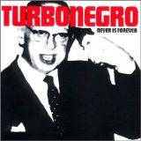 Turbonegro - Never Is Forever