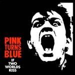 Pink Turns Blue - If Two Worlds Kiss