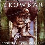 Crowbar - Obedience Thru Suffering