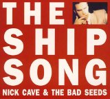 Nick Cave & the Bad Seeds - The Ship Song