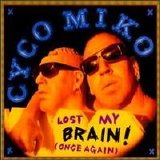 Cyco Miko - Lost my brain ! (once again)