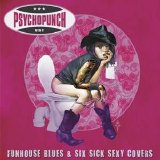 Psychopunch - Funhouse Blues & Six Sick Sexy Covers