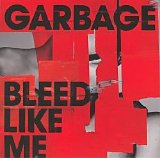 Garbage - Bleed Like Me