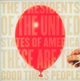 The Presidents of the United States of America - These Are The Good Times People