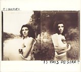 Harvey, PJ - Is This Desire?