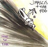 J Mascis + The Fog - Free So Free