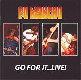 Fu Manchu - Go For It...Live!
