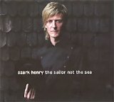 Ozark Henry - The Sailor Not The Sea