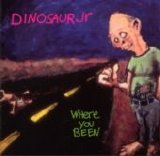 Dinosaur Jr - Where You Been