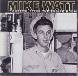 Watt, Mike - Contemplating The Engine Room