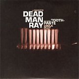 Dead Man Ray - Toothpaste