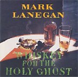 Lanegan, Mark - Whiskey For The Holy Ghost