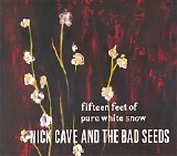Cave, Nick & The Bad Seeds - Fifteen Feet Of Pure White Snow
