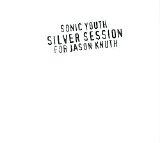 Sonic Youth - Silver Session (For Jason Knuth)