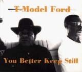 T-Model Ford - You Better Keep Still