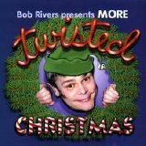 Bob Rivers - More Twisted Christmas