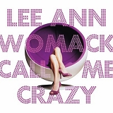 Lee Ann Womack - Call Me Crazy