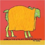Andrew Bird - Andrew Bird & The Mysterious Production Of Eggs
